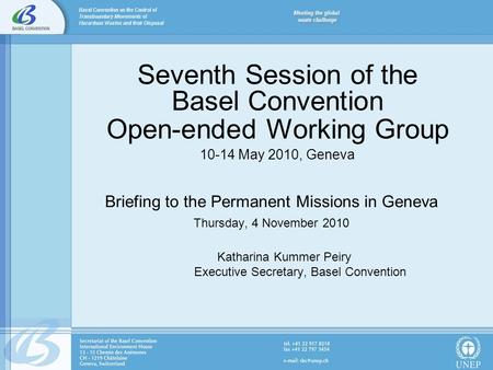 Seventh Session of the Basel Convention Open-ended Working Group 10-14 May 2010, Geneva Briefing to the Permanent Missions in Geneva Thursday, 4 November.