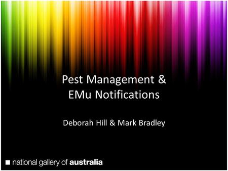Pest Management & EMu Notifications Deborah Hill & Mark Bradley.