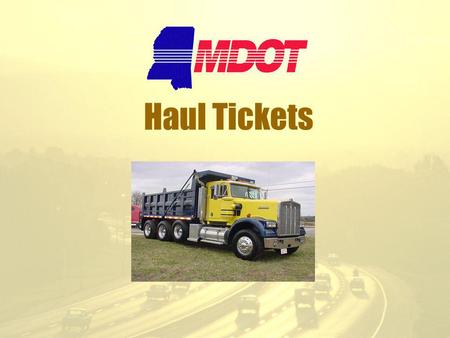 Haul Tickets. MDOT has three categories of items that require tickets Volume (cubic yards/meters) – the truck is measured to get the volume. Weight.