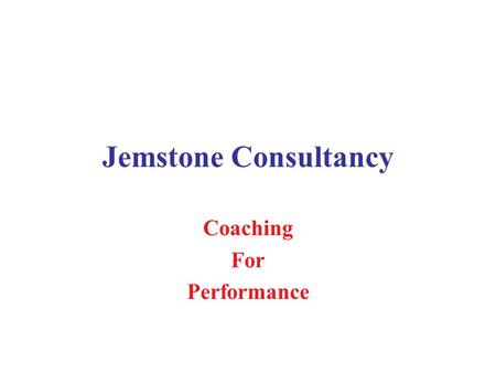 Jemstone Consultancy Coaching For Performance. Performance Excellence KNOWLEDGEKNOWLEDGE AWARENESSAWARENESS TALENT SKILLS TECHNICAL MANAGEMENT SKILLS.