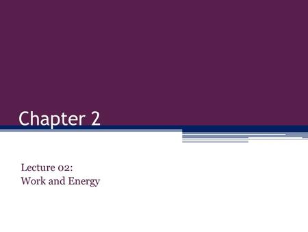 Lecture 02: Work and Energy