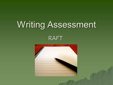 Writing Assessment RAFT. Objective Students will write a RAFT paper to show mastery of the concepts presented in previous lessons. Students will write.