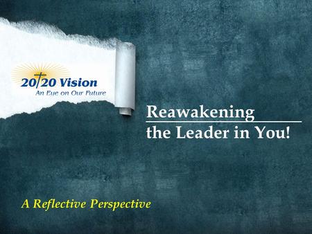 Reawakening the Leader in You! A Reflective Perspective.