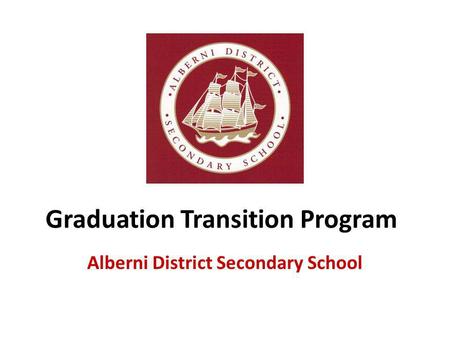 Graduation Transition Program Alberni District Secondary School.