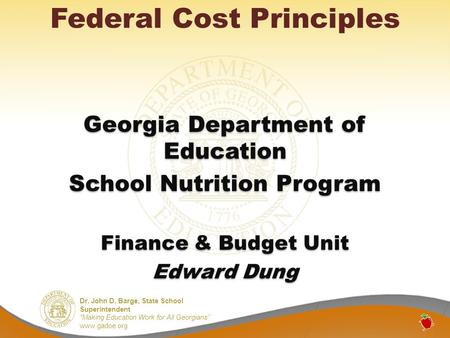 Dr. John D. Barge, State School Superintendent Making Education Work for All Georgians www.gadoe.org Federal Cost Principles Georgia Department of Education.