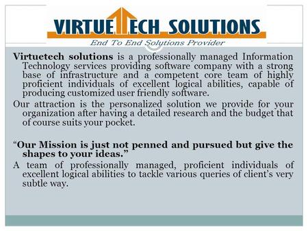 Virtuetech solutions is a professionally managed Information Technology services providing software company with a strong base of infrastructure and a.