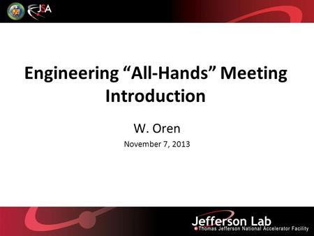 Engineering All-Hands Meeting Introduction W. Oren November 7, 2013.