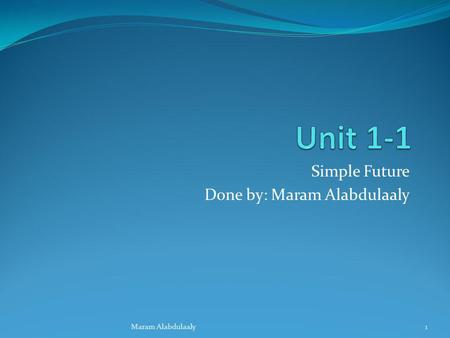 Simple Future Done by: Maram Alabdulaaly