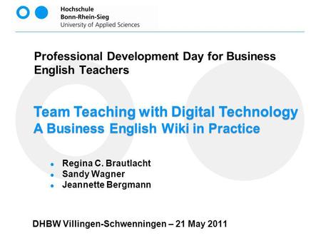 Team Teaching with Digital Technology A Business English Wiki in Practice Professional Development Day for Business English Teachers DHBW Villingen-Schwenningen.