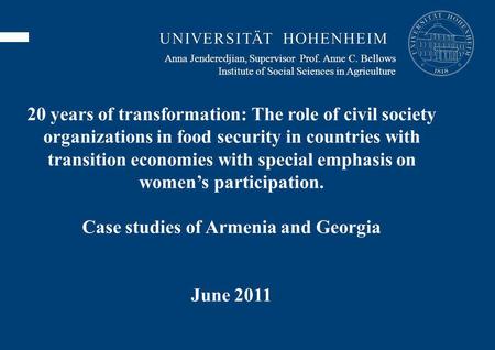 Anna Jenderedjian, Supervisor Prof. Anne C. Bellows Institute of Social Sciences in Agriculture 20 years of transformation: The role of civil society organizations.
