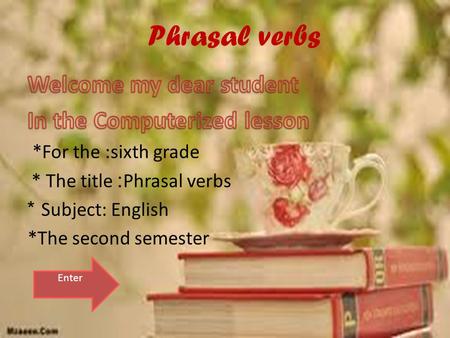 Phrasal verbs Enter *Students are able to read the important words. correctly *Students are able to know the meaning of the. words Students are able.