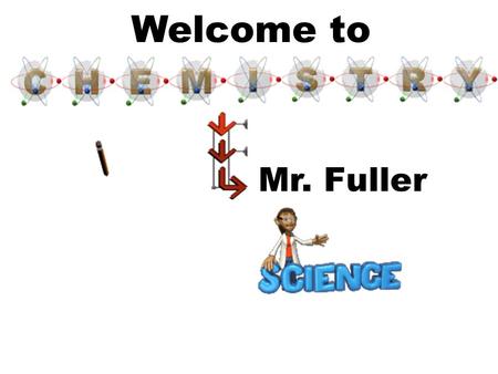 Welcome to Mr. Fuller.