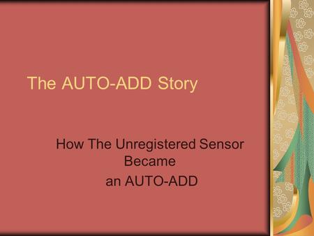 The AUTO-ADD Story How The Unregistered Sensor Became an AUTO-ADD.