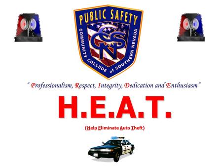 H.E.A.T. (Help Eliminate Auto Theft) Professionalism, Respect, Integrity, Dedication and Enthusiasm.