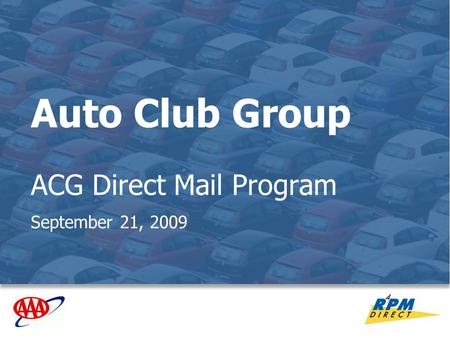 1 Auto Club Group ACG Direct Mail Program September 21, 2009.