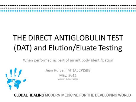 THE DIRECT ANTIGLOBULIN TEST (DAT) and Elution/Eluate Testing