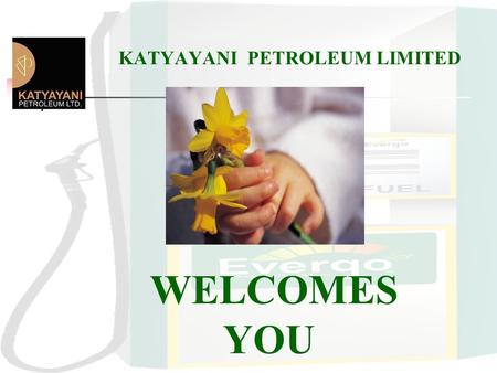 KATYAYANI PETROLEUM LIMITED WELCOMES YOU Towards a Greener, Safer, Prosperous Future….