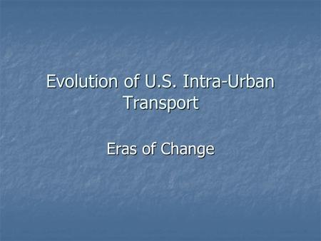 Evolution of U.S. Intra-Urban Transport Eras of Change.