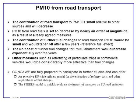 23/11/00 PM10 from road transport The contribution of road transport to PM10 is small relative to other sources and will decrease PM10 from road fuels.