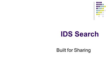 IDS Search Built for Sharing. What is IDS Search?