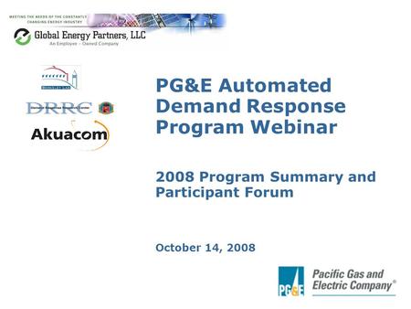 PG&E Automated Demand Response Program Webinar 2008 Program Summary and Participant Forum October 14, 2008.