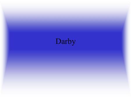 Darby. I was born in 1995 in the Sunbury Hospital to my parents Kieran and Judy.