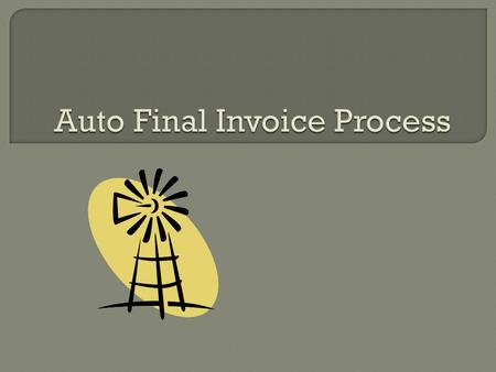 Part of the Process Improvement Initiative in GCA and Financial Management Add more efficiency to our current final invoicing process Accommodate increasing.