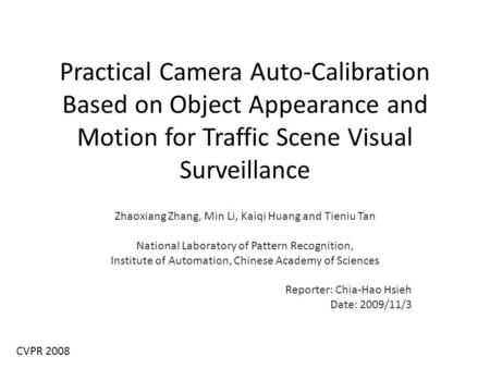 Practical Camera Auto-Calibration Based on Object Appearance and Motion for Traffic Scene Visual Surveillance Zhaoxiang Zhang, Min Li, Kaiqi Huang and.