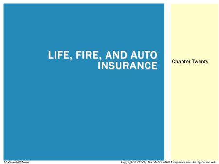 LIFE, FIRE, AND AUTO INSURANCE Chapter Twenty Copyright © 2014 by The McGraw-Hill Companies, Inc. All rights reserved. McGraw-Hill/Irwin.