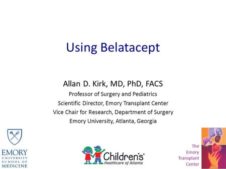 Using Belatacept Allan D. Kirk, MD, PhD, FACS