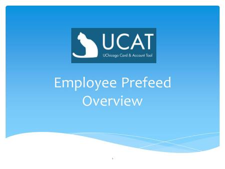 Employee Prefeed Overview 1. CAT-HR will become UCAT Prefeed: the system that enables employees --staff, faculty, academics, and postdocs-- to be fed.
