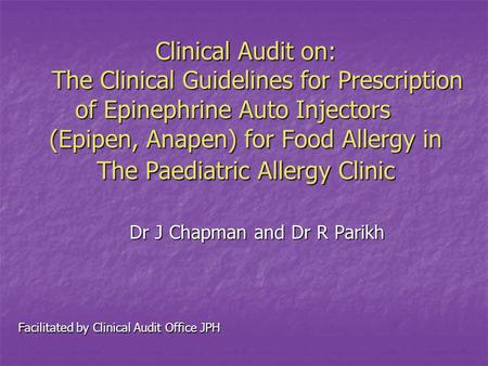 Clinical Audit on: The Clinical Guidelines for Prescription of Epinephrine Auto Injectors (Epipen, Anapen) for Food Allergy in The Paediatric Allergy Clinic.