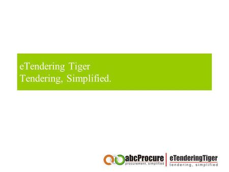 eTendering Tiger Tendering, Simplified.
