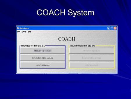 COACH System. Coach Data base providing Information & Support for the Veterinarian at the EU BIP (Based on updated import & transit conditions within.