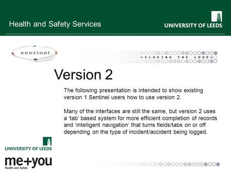 Health and Safety Services Version 2 The following presentation is intended to show existing version 1 Sentinel users how to use version 2. Many of the.