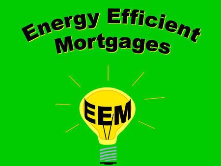 What is an Energy Efficient Mortgage? An EEM is a loan made in conjunction with a VA purchase loan for an existing dwelling, or a refinance loan secured.
