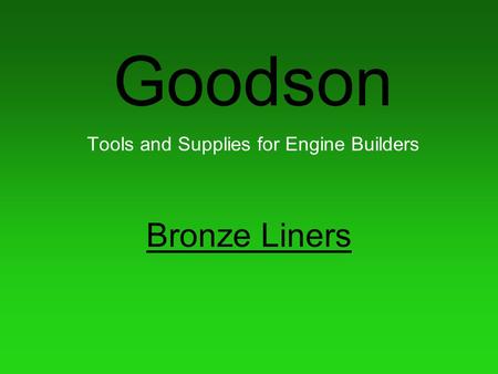 Goodson Tools and Supplies for Engine Builders Bronze Liners.