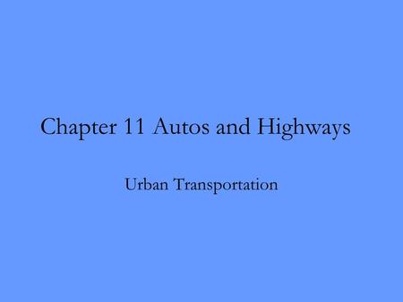 Chapter 11 Autos and Highways Urban Transportation.