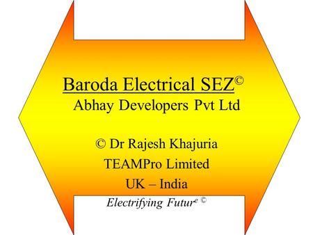 Baroda Electrical SEZ© Abhay Developers Pvt Ltd
