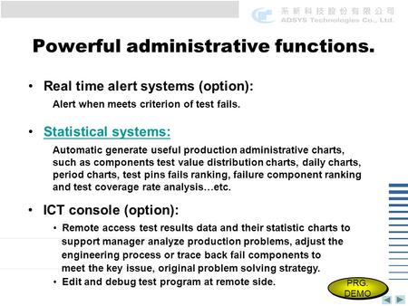 Powerful administrative functions. Real time alert systems (option): Statistical systems: ICT console (option): Remote access test results data and their.