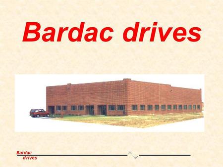 Bardac drives.