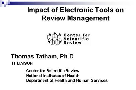 Impact of Electronic Tools on Review Management Center for Scientific Review National Institutes of Health Department of Health and Human Services Thomas.