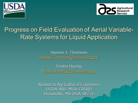 Progress on Field Evaluation of Aerial Variable- Rate Systems for Liquid Application Steven J. Thomson Yanbo Huang
