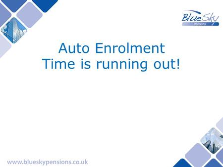 Auto Enrolment Time is running out!. Pensions The next 5 years In the UK, there are 16 million employees who will be exposed to changes in pensions legislation.