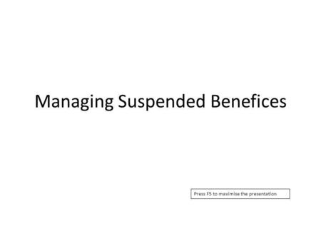 Managing Suspended Benefices Press F5 to maximise the presentation.