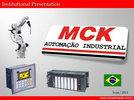 Institutional Presentation www.mckautomacao.com.br June/2011.