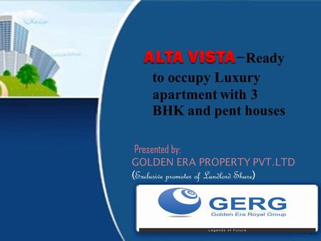 Presented by: 1 Golden Era ALTA VISTA 2 Highlights: BDA approved Home Loan from all leading Banks Ready to occupy 3 BHK and pent house 1800 to 2250.