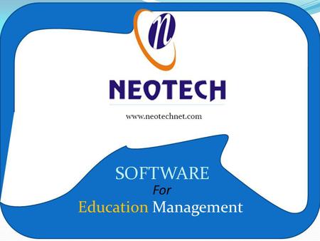 Www.neotechnet.com www.neotechnet.com Education Management SOFTWARE For.