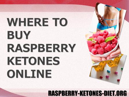 WHERE TO BUY RASPBERRY KETONES ONLINE. Are you ready to start losing weight with raspberry ketones? This clinically proven supplement plays an important.
