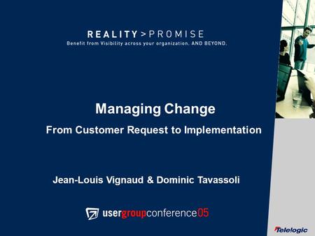 © Telelogic AB 1 Managing Change From Customer Request to Implementation Jean-Louis Vignaud & Dominic Tavassoli.